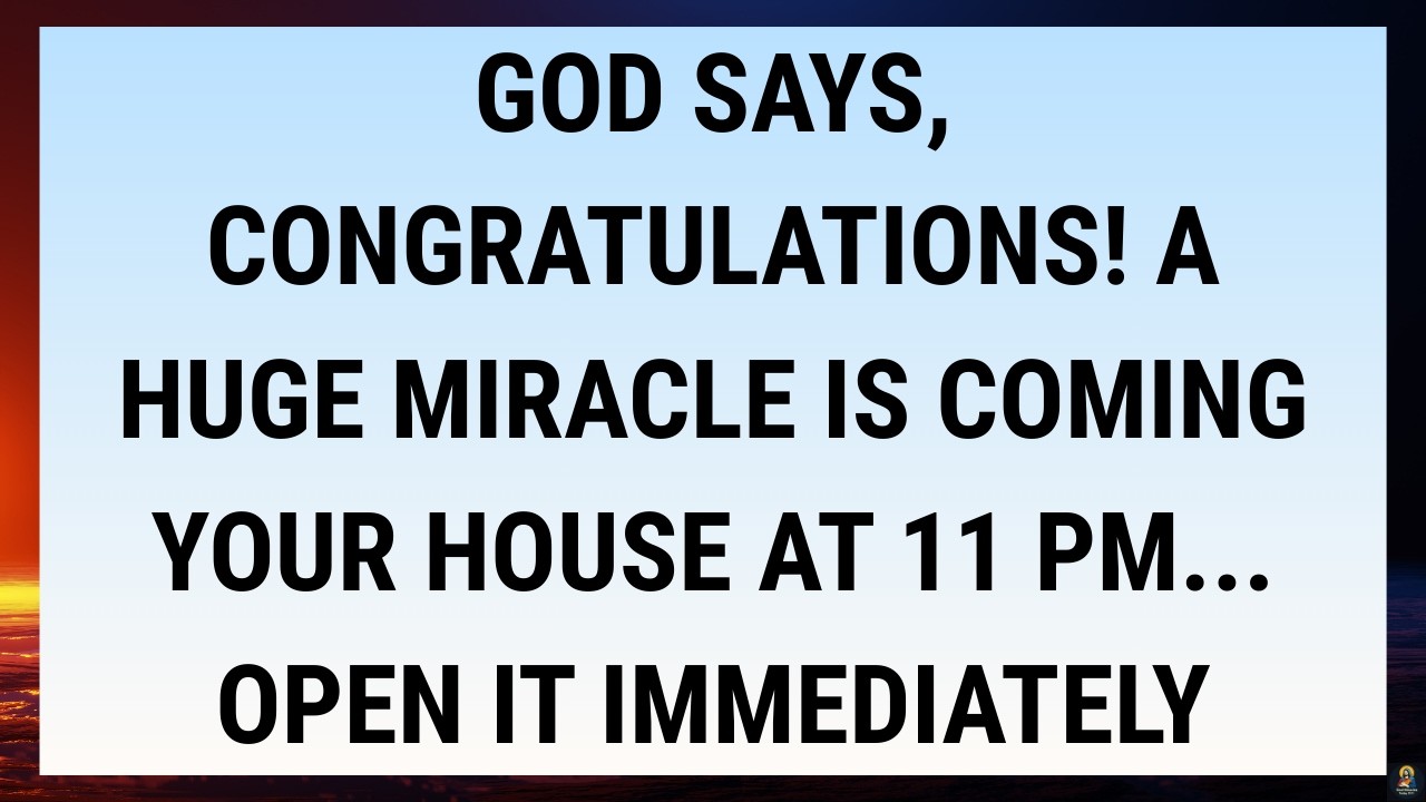 🧾GOD SAYS, CONGRATULATIONS! A HUGE MIRACLE IS COMING YOUR HOUSE AT 11 PM... OPEN IT IMMEDIATELY