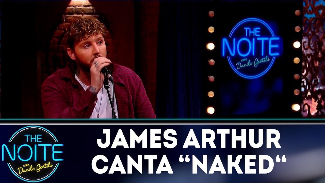 James Arthur canta Naked | The noite (18/10/18)