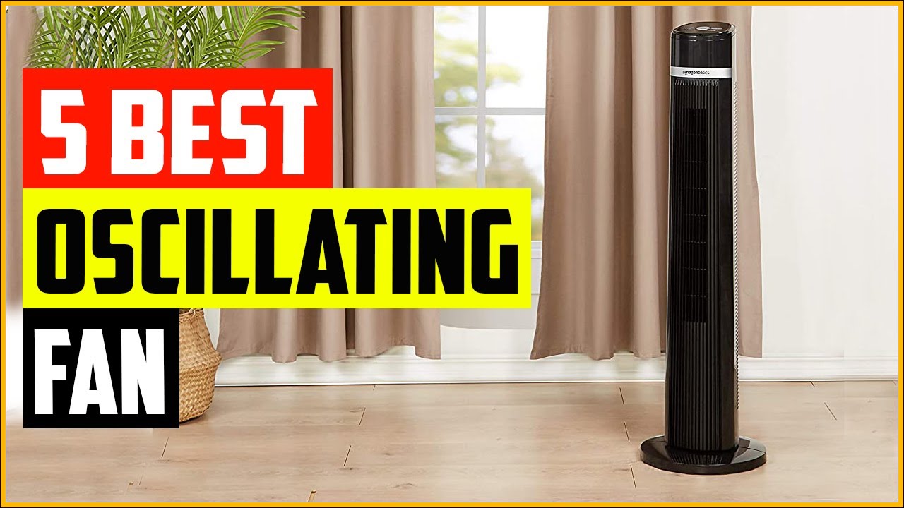 The 5 Best Oscillating Fan of 2022