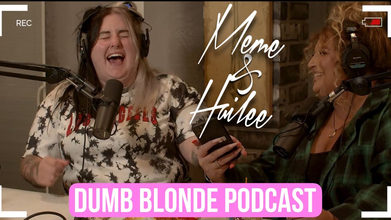Dumb Blonde Podcast : Meme & Hailee ( Full Episode ) | Bunnie Xo