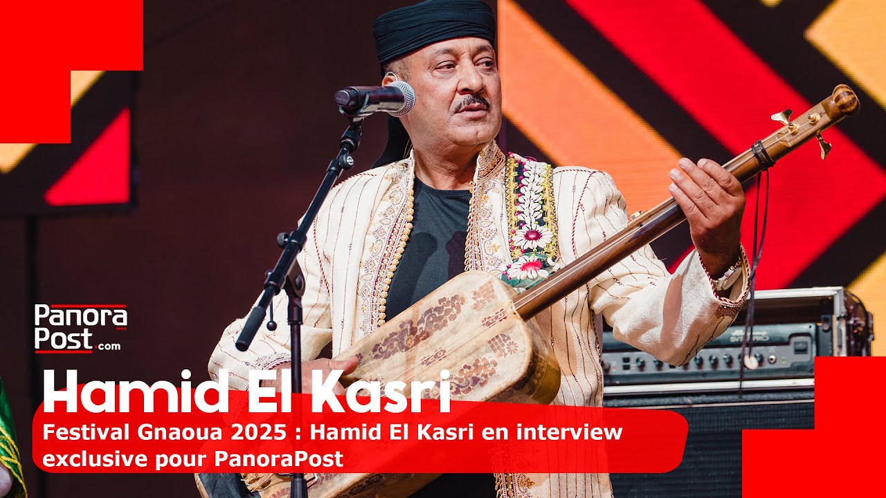 Festival Gnaoua 2025 : Hamid El Kasri en interview exclusive pour PanoraPost