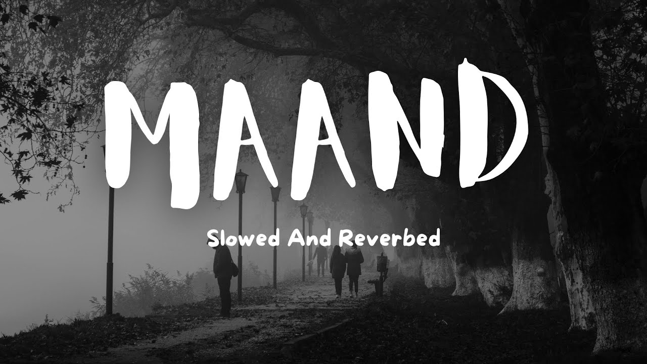 Maand (Slowed+Reverb )- Bayaan, Hasan Raheem, Rovalio