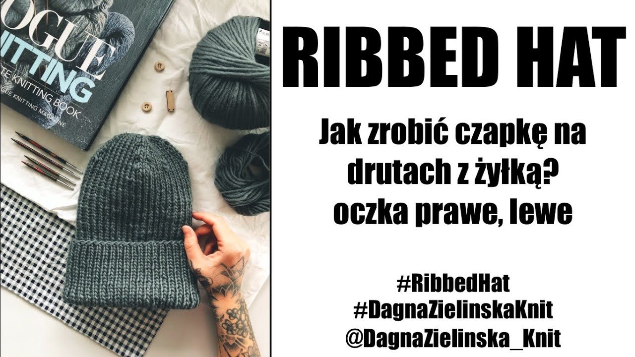 Ribbed Hat. Jak zrobić czapkę na drutach z żyłką? Oczka prawe, lewe