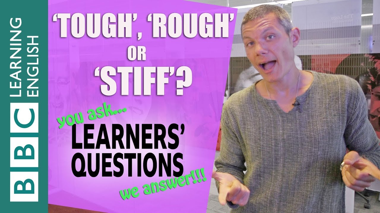 'Tough', 'rough' and 'stiff' - Learners' Questions