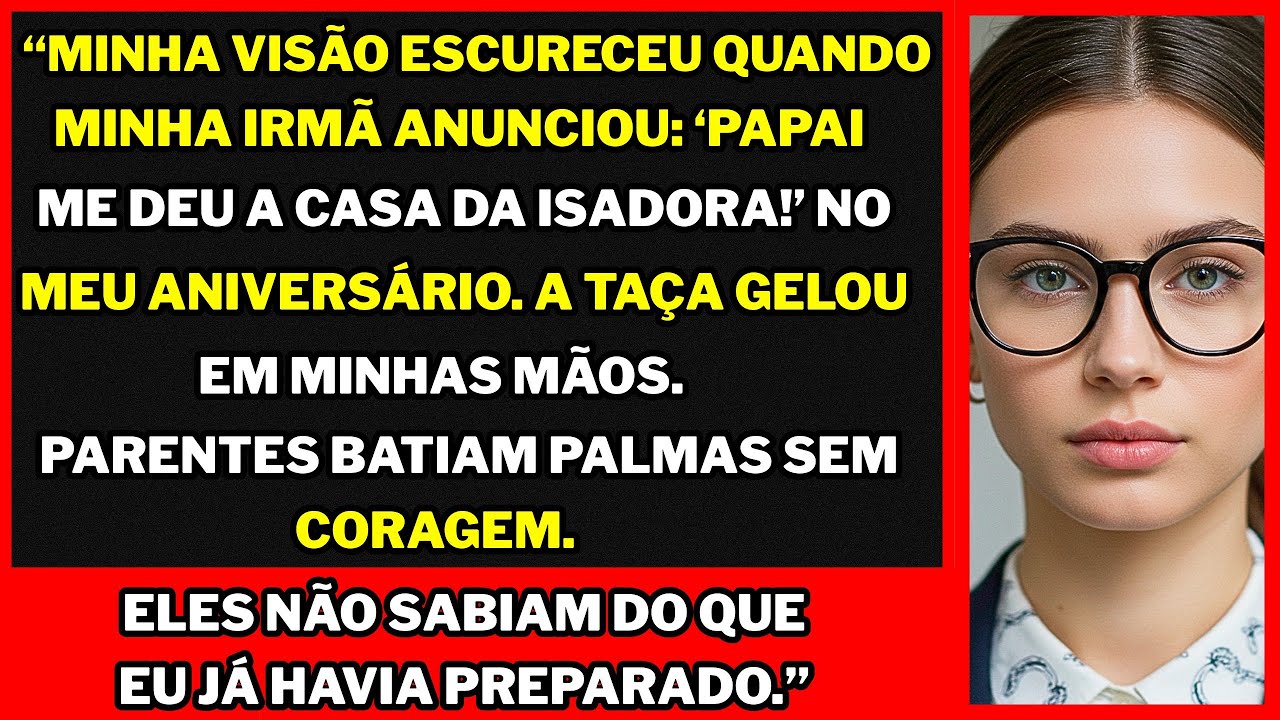“No meu aniversário, meus pais entregaram minha casa à minha irmã mas os arquivos secretos que...