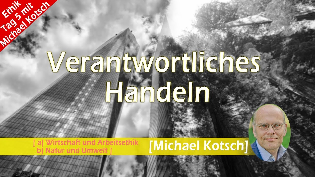Verantwortliches Handeln [Ethiktage mit Michael Kotsch Tag 5]