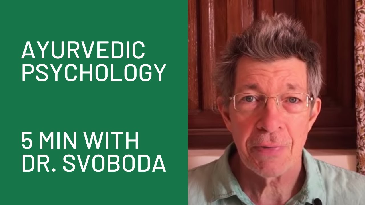 Ayurvedic Psychology, "5 Minutes with Dr. Svoboda"