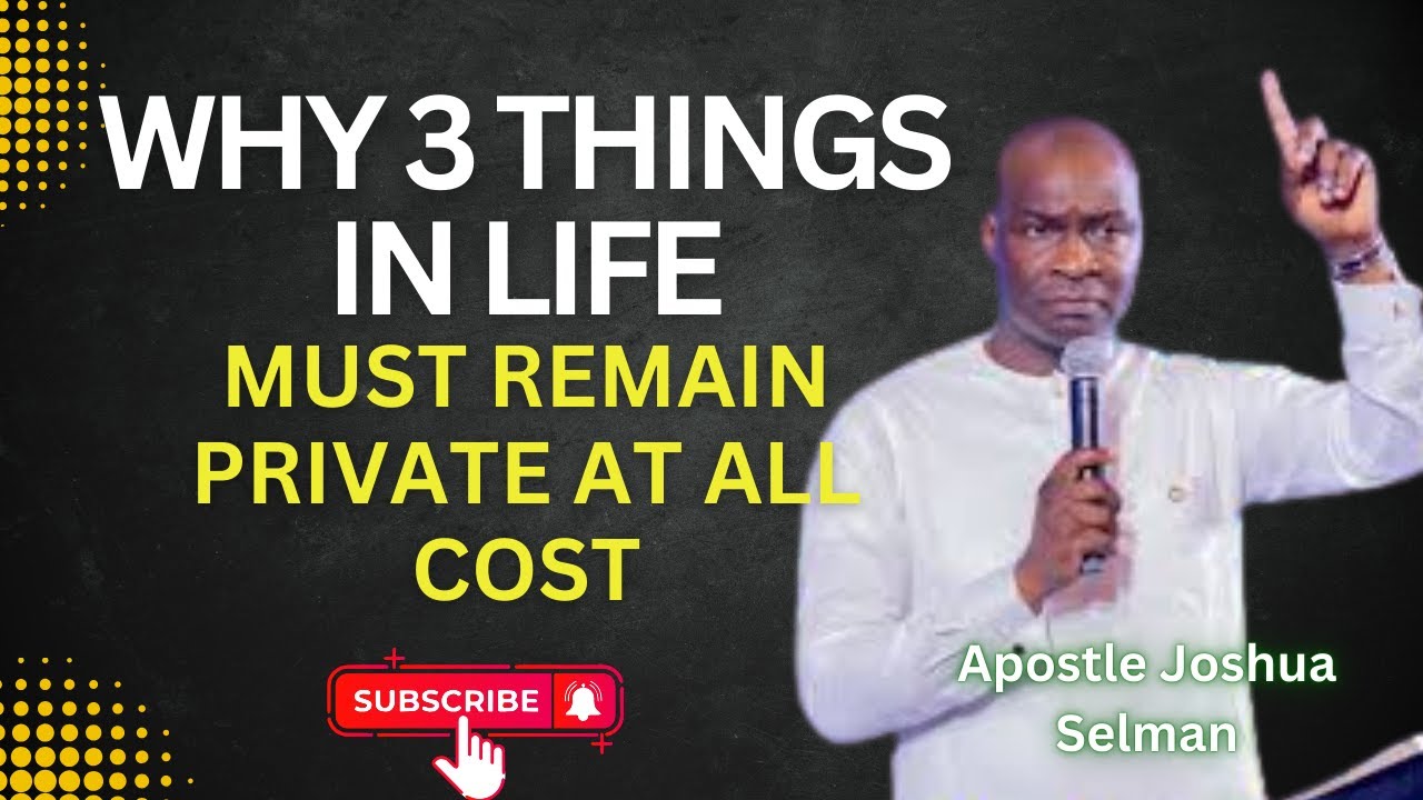 WHY 3 THINGS IN LIFE MUST REMAIN PRIVATE AT ALL COST - Apostle Joshua Selman's | Christian Peace