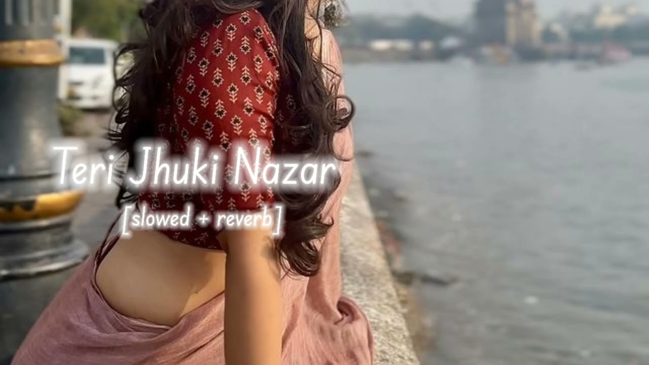Teri Jhuki Nazar (Slowed + Reverb) | Hi Lofi