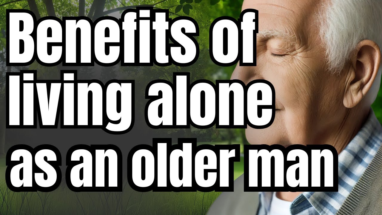 8 Life Changing Benefits of Living Alone as an Older Man After 60