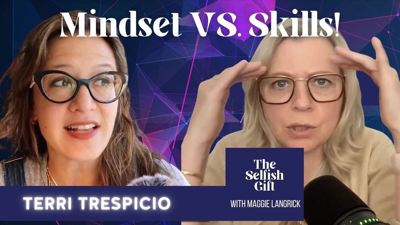 Skills VS Mindset: Which one creates success? With Maggie Langrick and Terri Trespicio