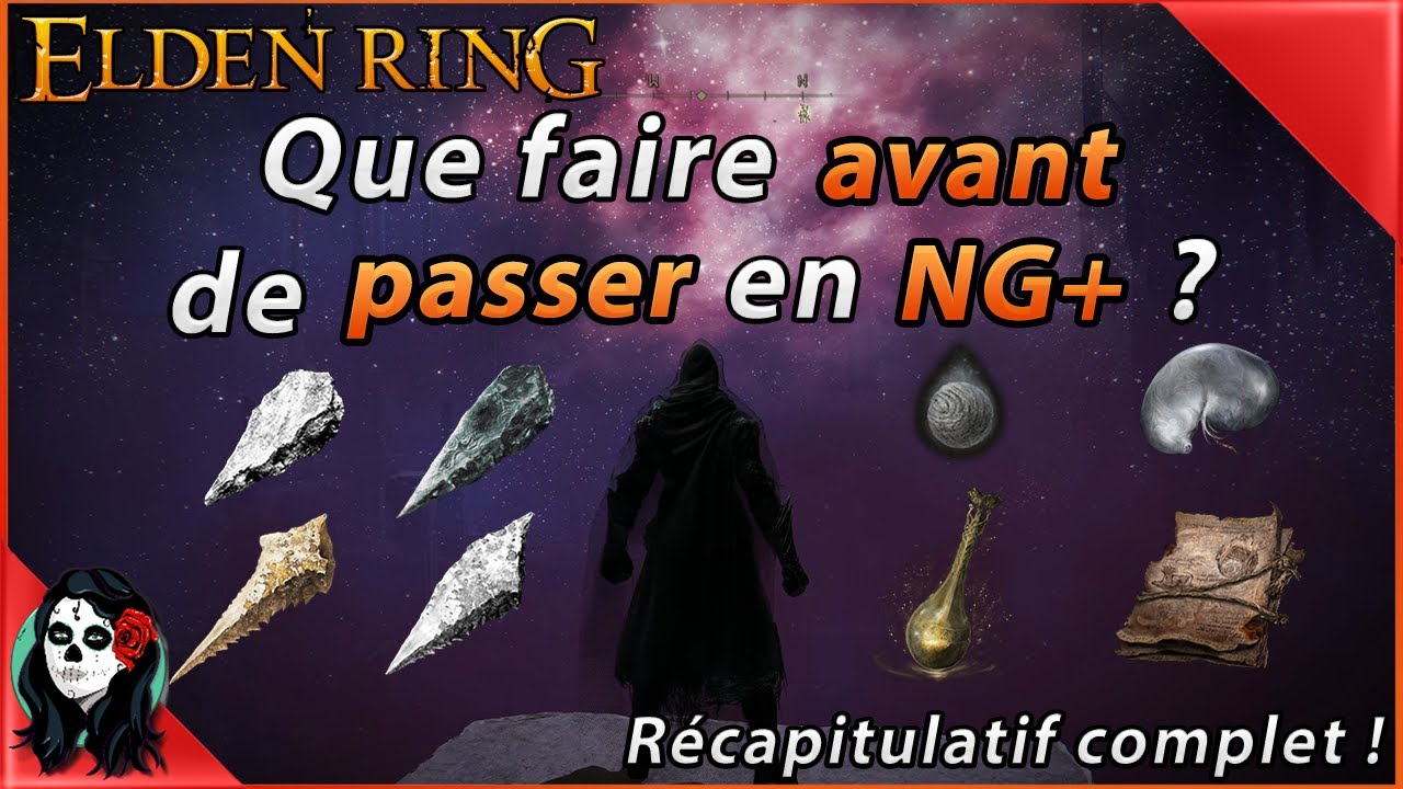 Elden Ring - NG+ TOUT ce qu'il FAUT FAIRE AVANT le CYCLE 2 ! RÉCAPITULATIF COMPLET.