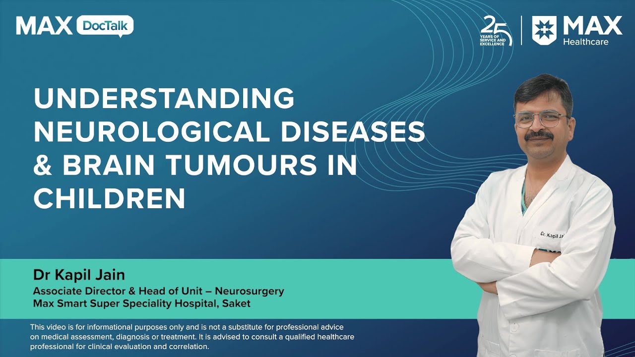 Understanding Neurological Diseases & Brain Tumours In&nbsp;Children&nbsp;| Dr&nbsp;Kapil&nbsp;Jain&nbsp;|Max Hospital, Saket