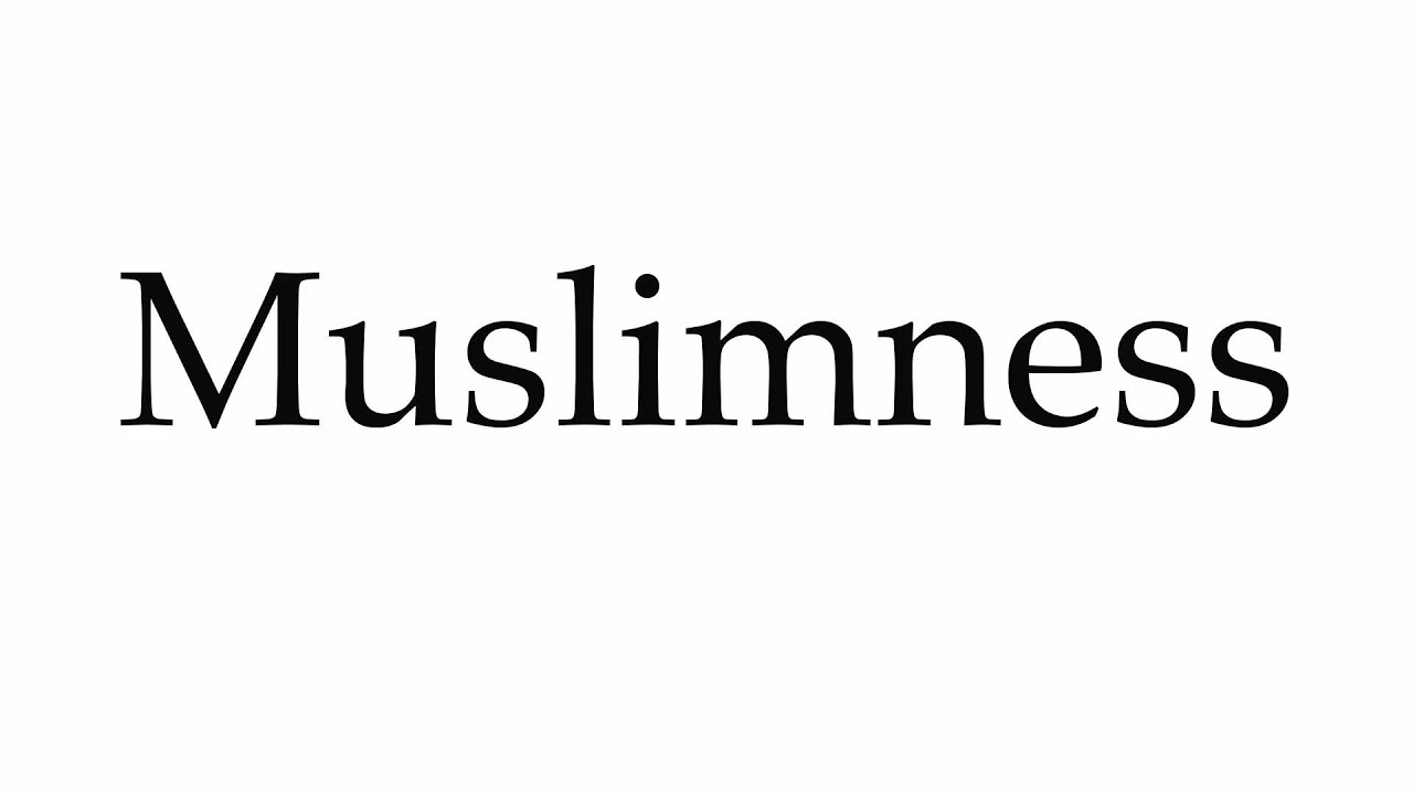 How to Pronounce Muslimness