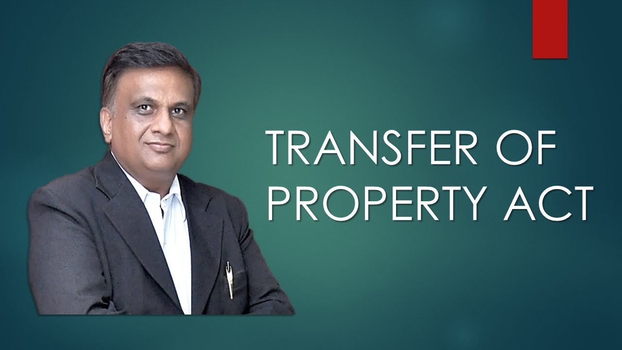 Basic Fundamentals of Transfer of Property Act (Part - 1)