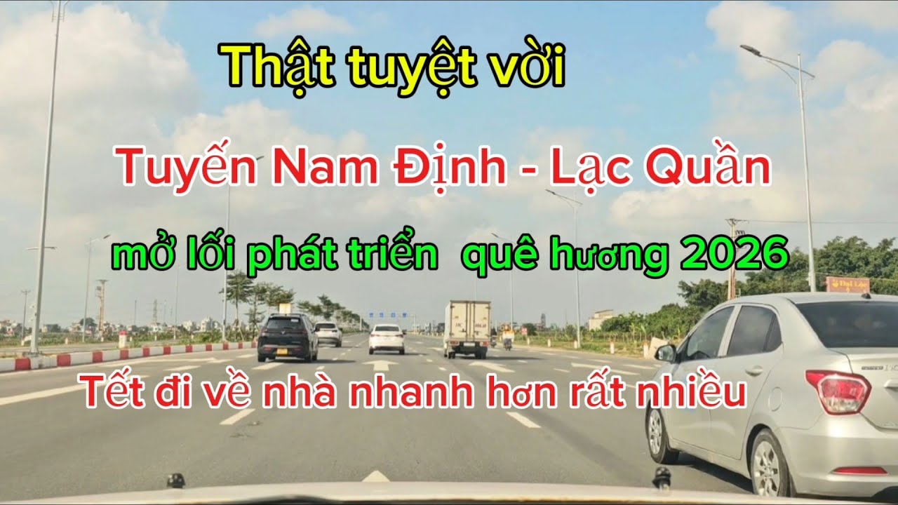 Tuyến đường Nam Định Lạc Quần / Con đường hiện thực hóa tương lai 2026.