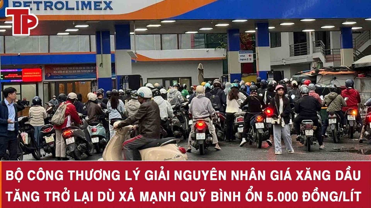 Bộ Công Thương lý giải nguyên nhân giá xăng dầu tăng trở lại dù xả mạnh Quỹ Bình ổn 5.000 đồng/lít