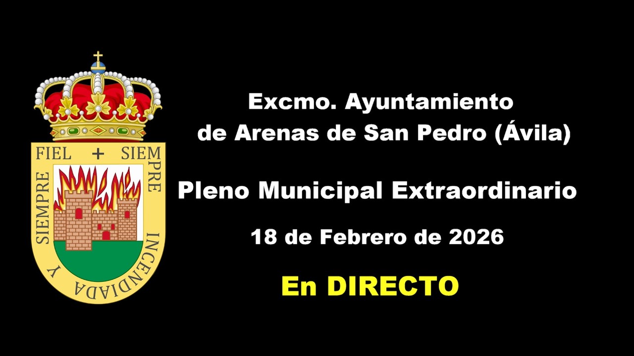 Pleno Municipal Extraordinario Ayto. de Arenas de San Pedro, Ávila. DIRECTO - 18 febrero 2026 9:30h