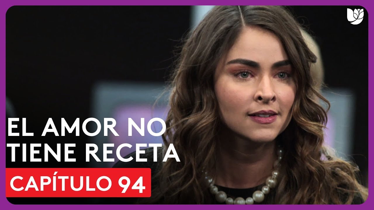 El Amor No Tiene Receta | Capítulo 94 - Resumen