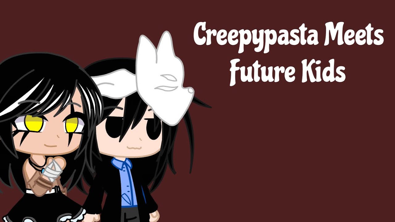Creepypasta Meets Future Kids |My AU|
