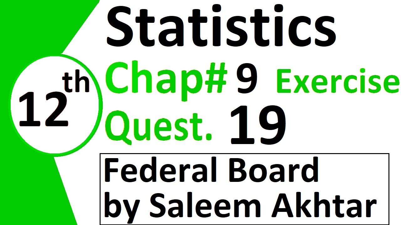 chapter 9 exercise question 19 federal board Basic Statistics by Saleem Akhtar