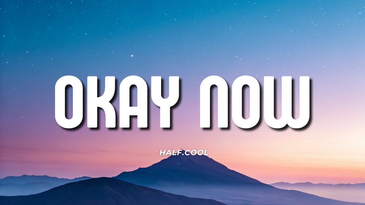 half.cool - Okay Now (Lyrics)
