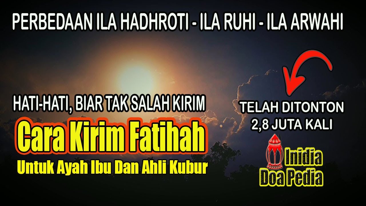 HATI-HATI, JANGAN SALAH KIRIM, Perbedaan Ila Ruhi Atau Ila Arwahi Saat Kirim Fatihah Untuk Ayah Ibu