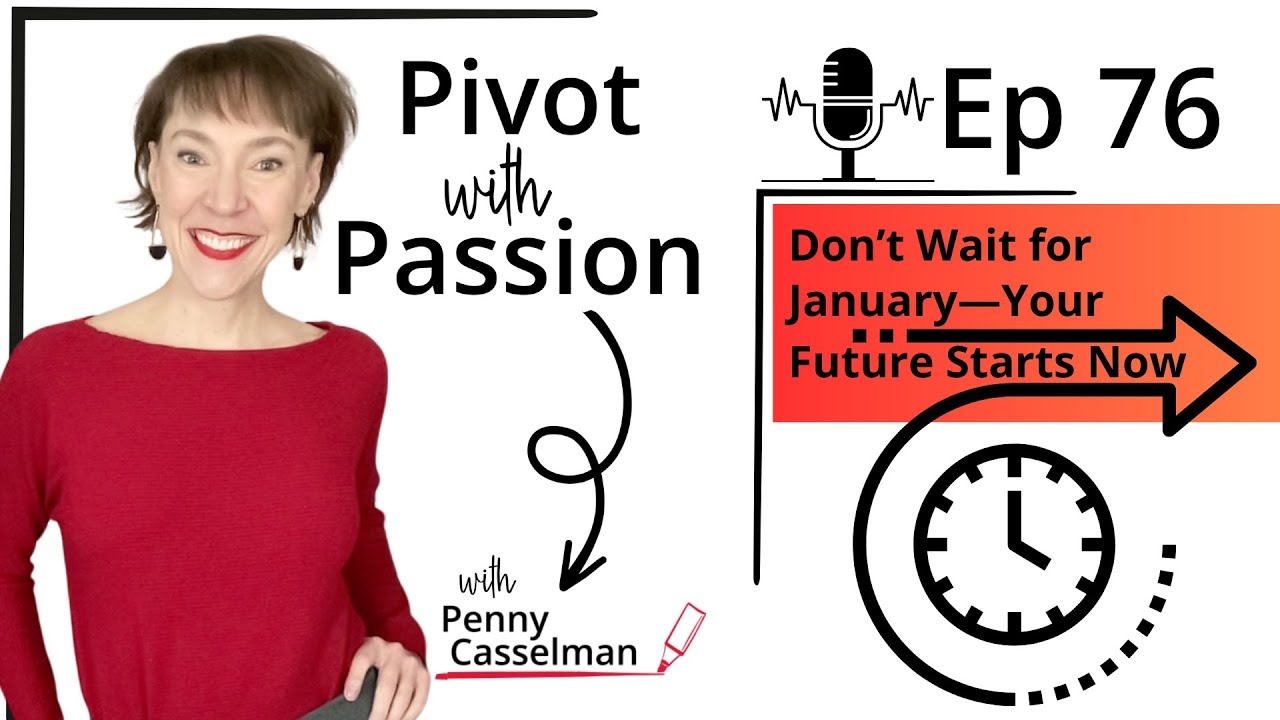 76: Don’t Wait for January—Your Future Starts Now