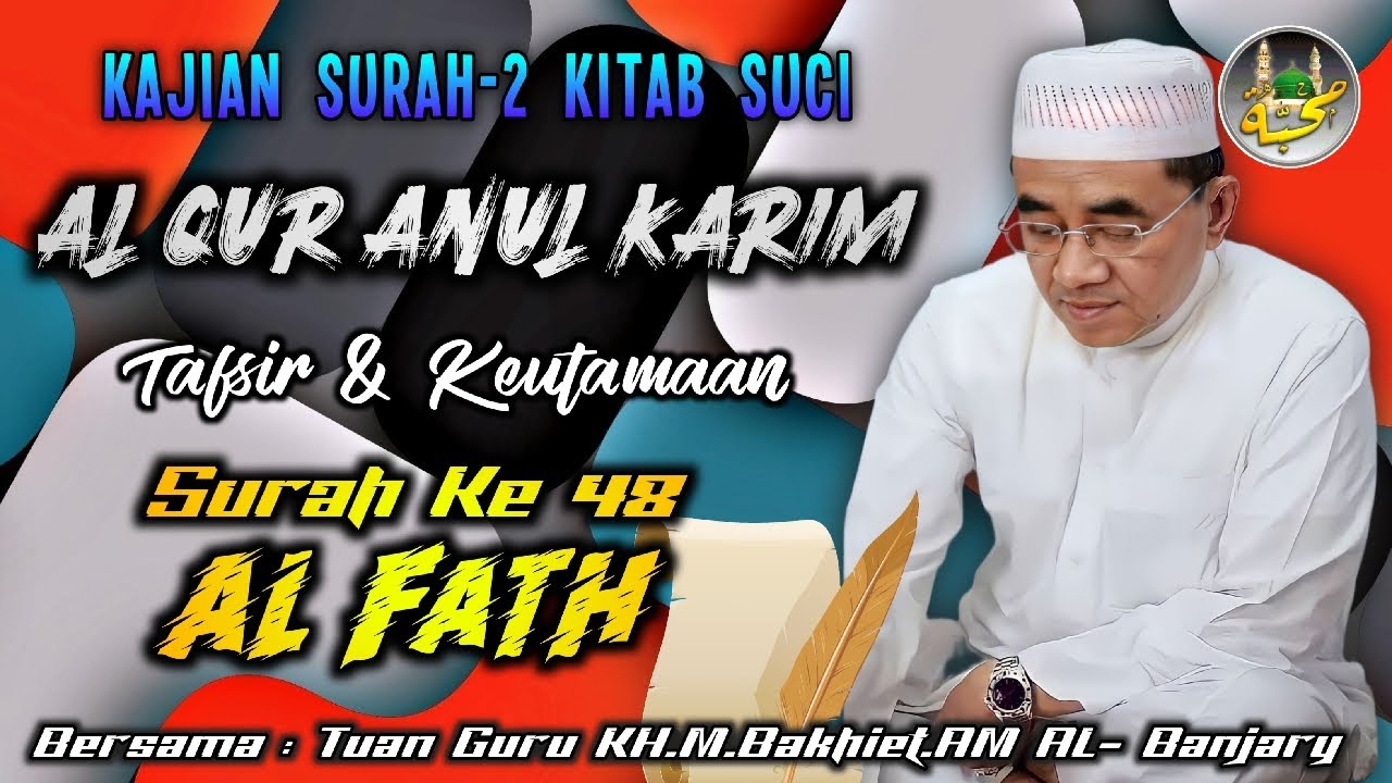 🔵 48.Tafsir Al-Qur'an Surah AL-FATH || KH.Muhammad Bakhiet.AM || Pengasuh PonPes Nurul Muhibbin