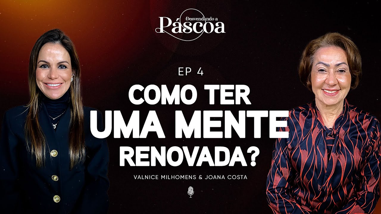 Como ter uma mente renovada? (Joana Costa) EP 57 | ft. Valnice Milhomens