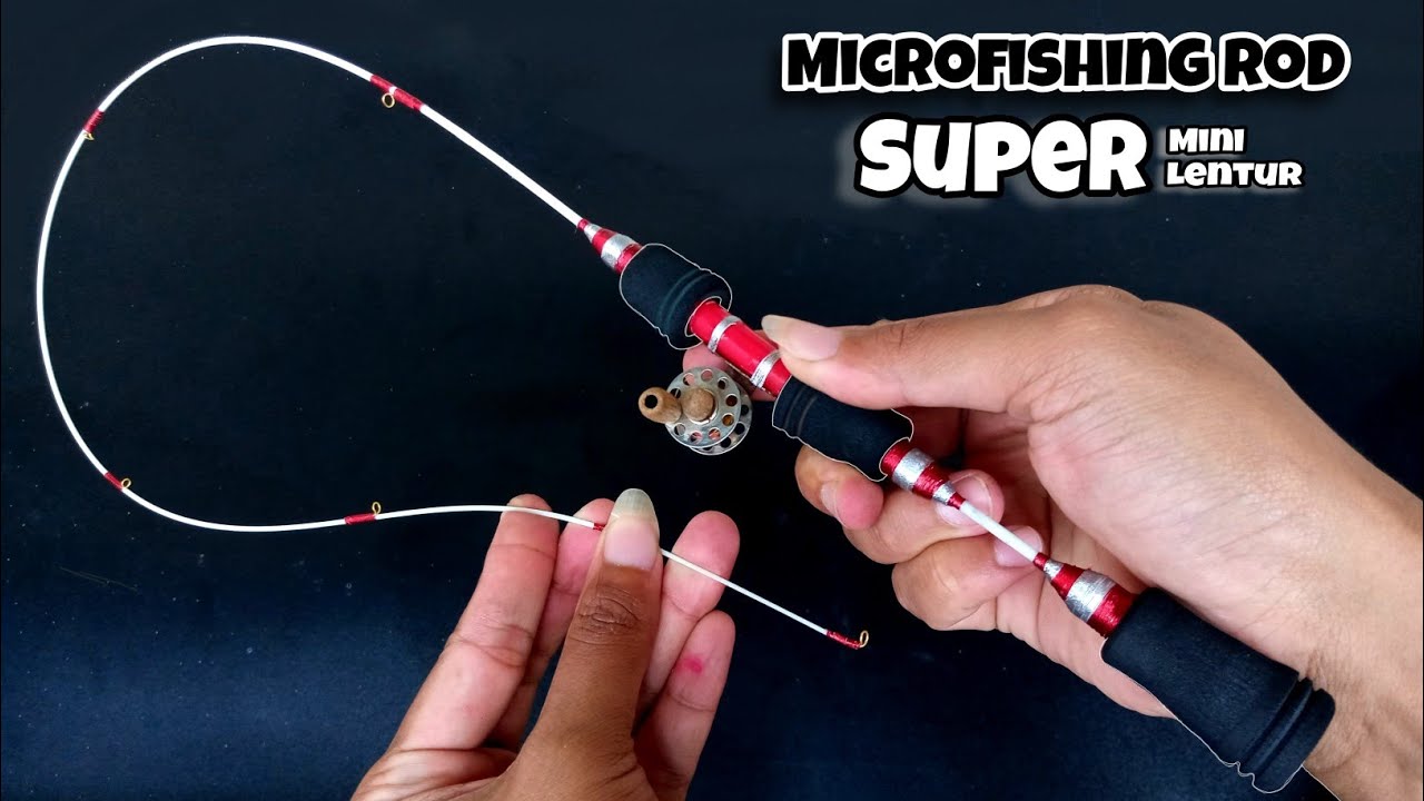 Membuat Joran Mini Super Lentur - Microfishing