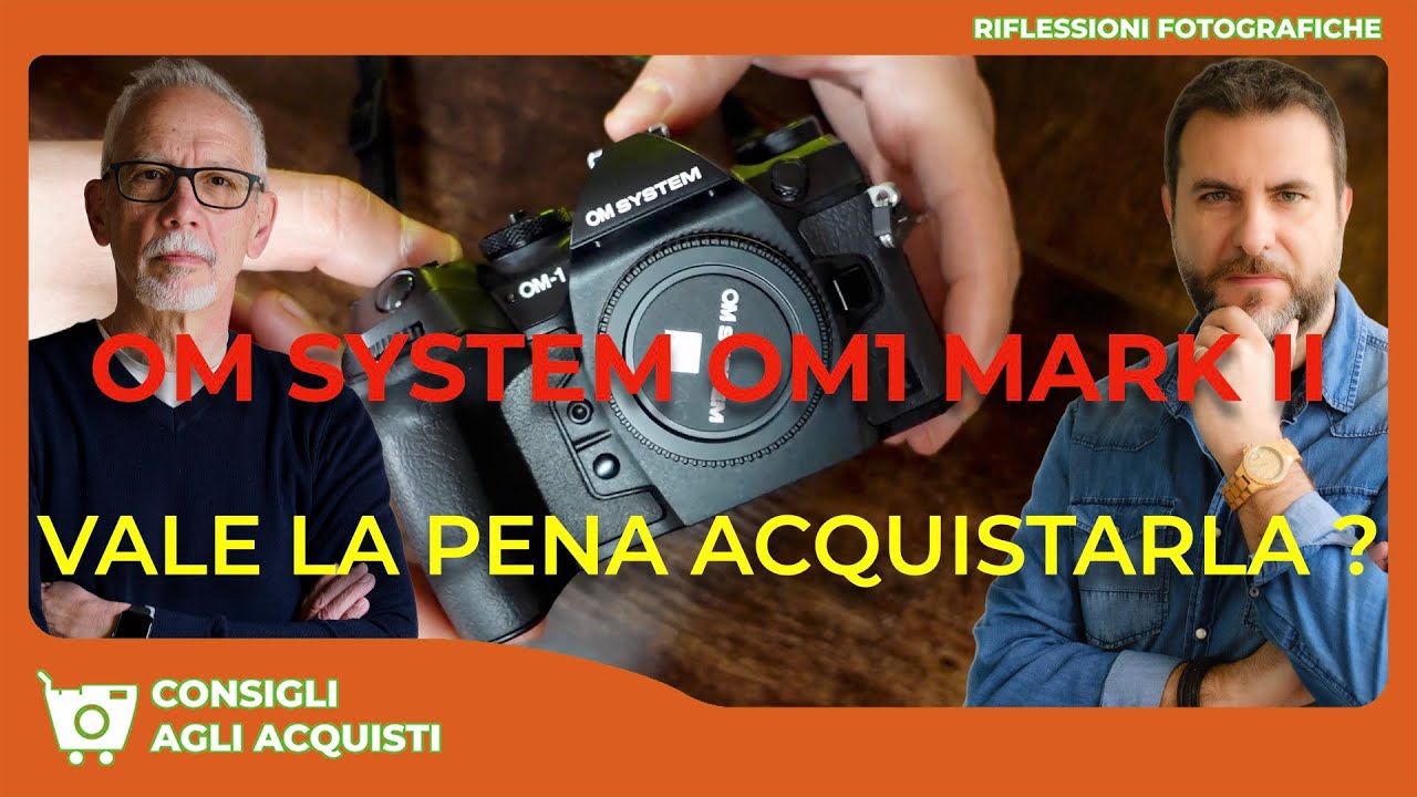 NUOVA OM SYSTEM OM-1 MARK II  : VALE LA PENA ACQUISTARLA ? - I NOSTRI CONSIGLI OBIETTIVI