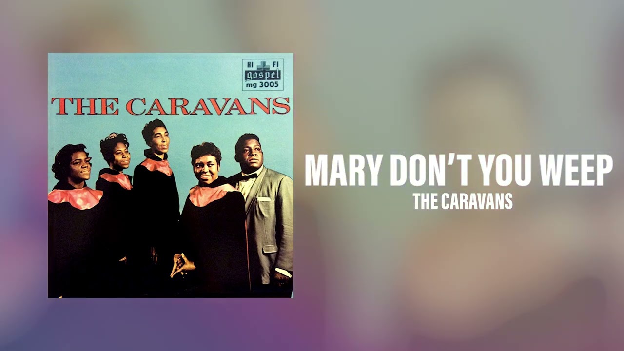The Caravans - Mary Don't You Weep