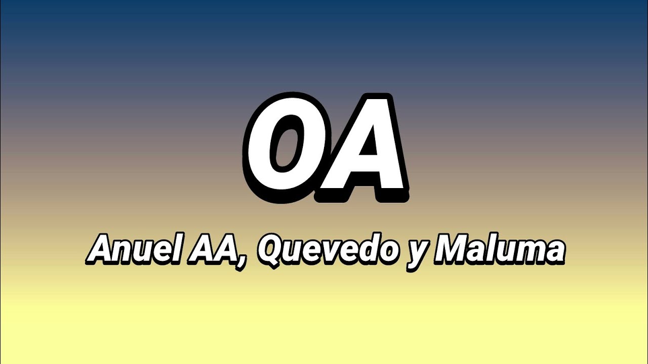 OA | Anuel AA, Quevedo, Maluma ft. DJ Luian y Mambo Kingz [Letra/Lyrics]