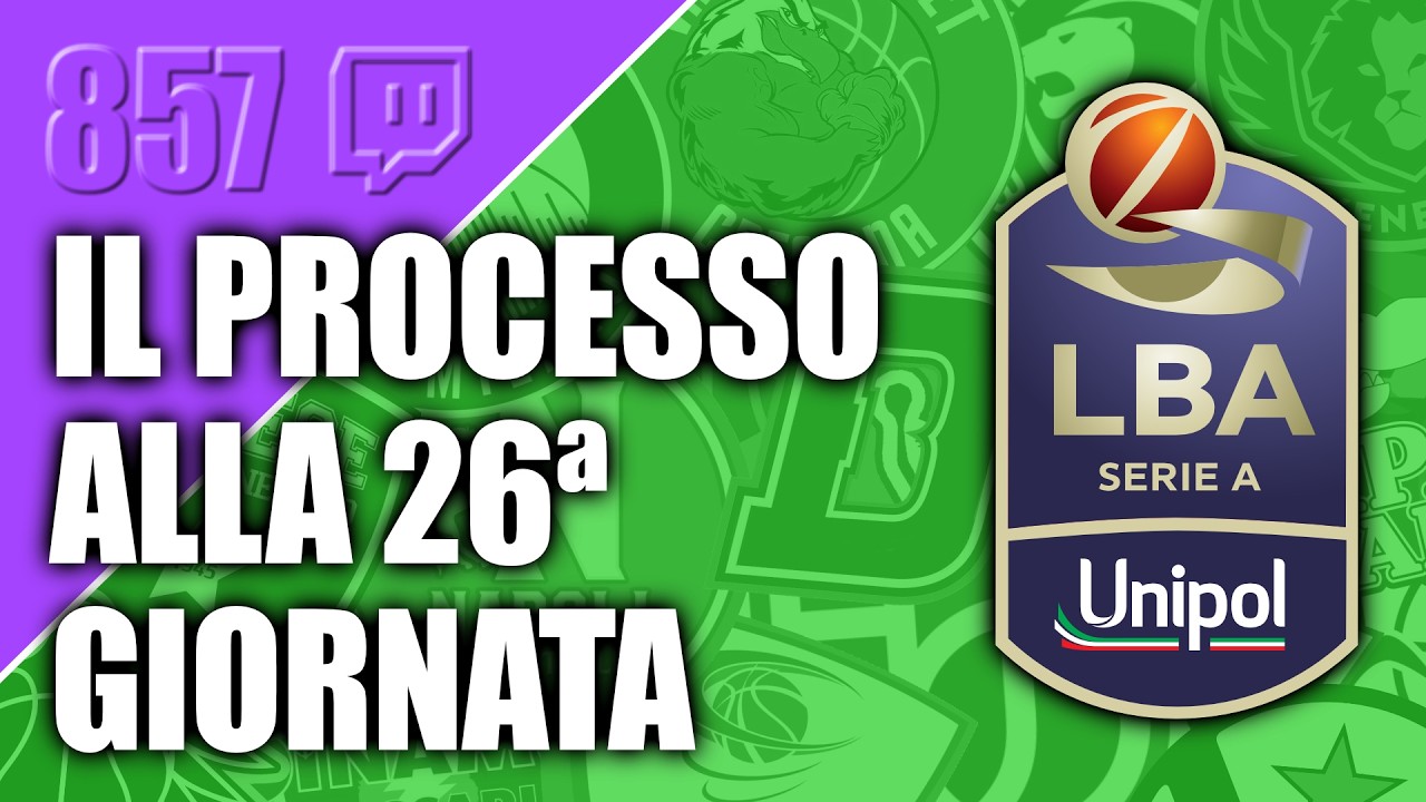 Il Processo alla 26&ordf; giornata di Serie A LBA