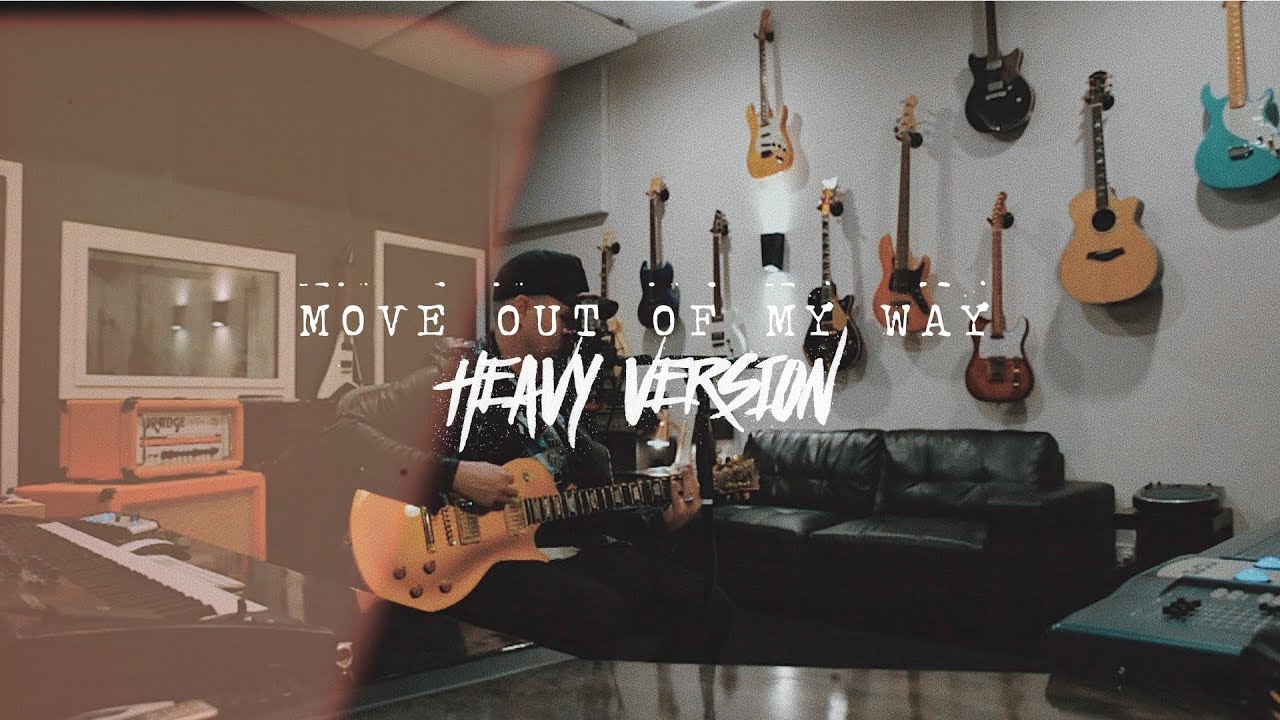 MOVE OUT OF MY WAY | HEAVY VERSION