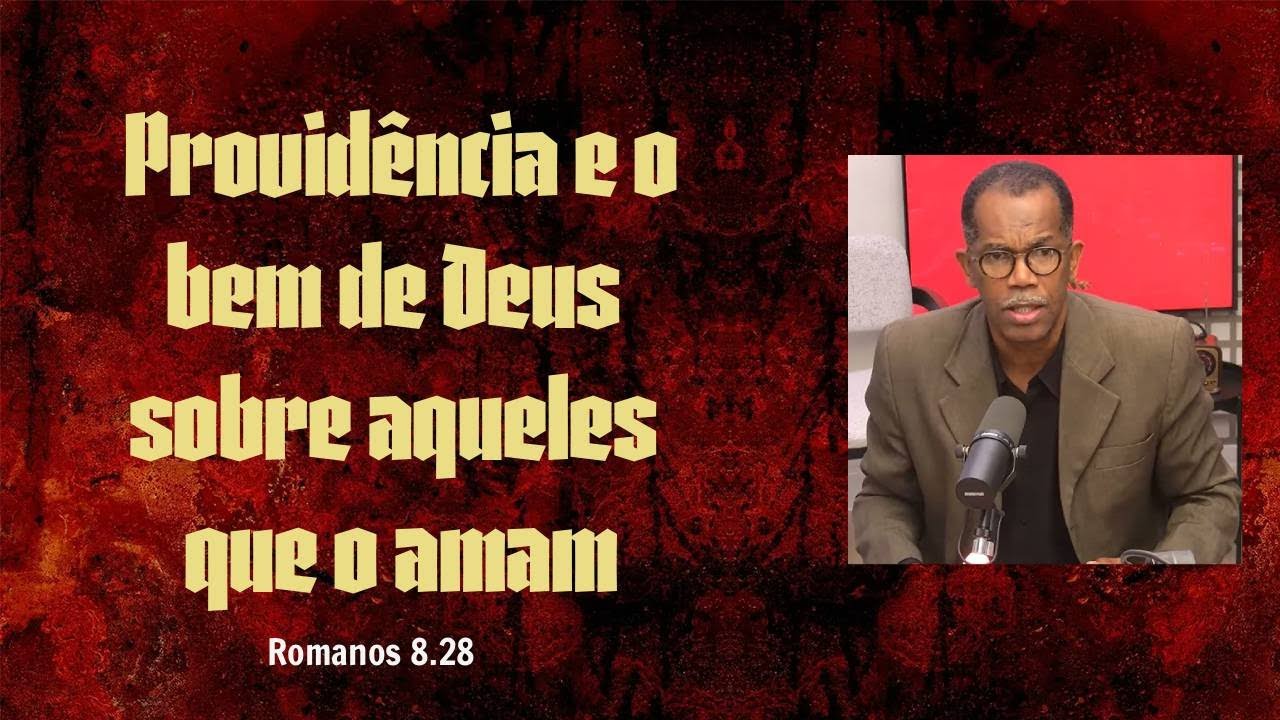 Providência e o bem de Deus sobre aqueles que o amam | Rm 8.28 | Pr. Adriano Moreira (#pregação)
