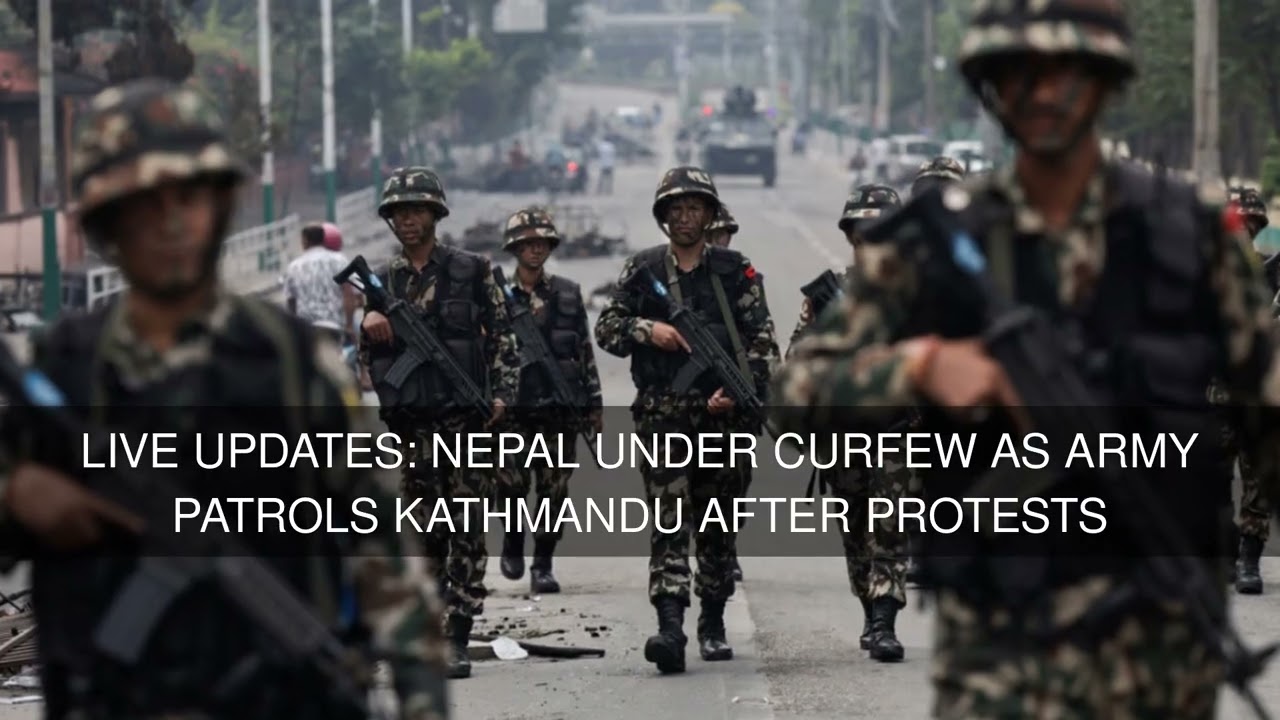 Live Updates: Nepal Under Curfew as Army Patrols Kathmandu After Protests