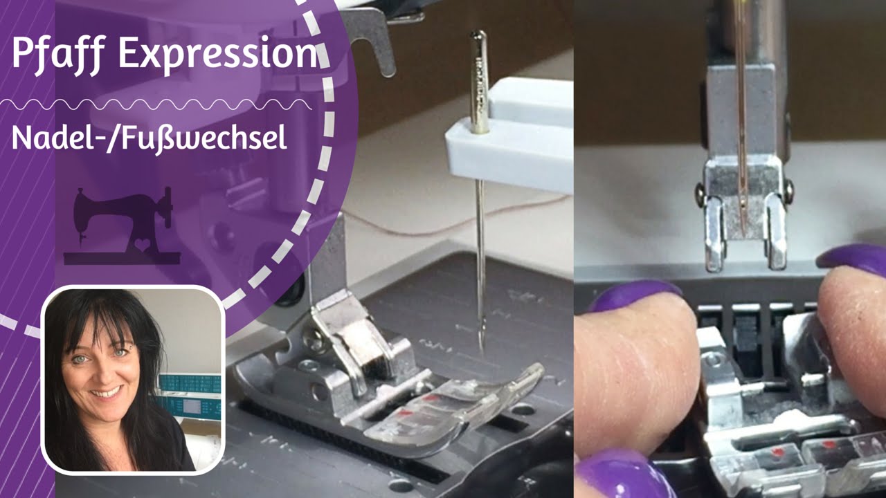 Pfaff Expression - Nadelwechsel - Füßchenwechsel