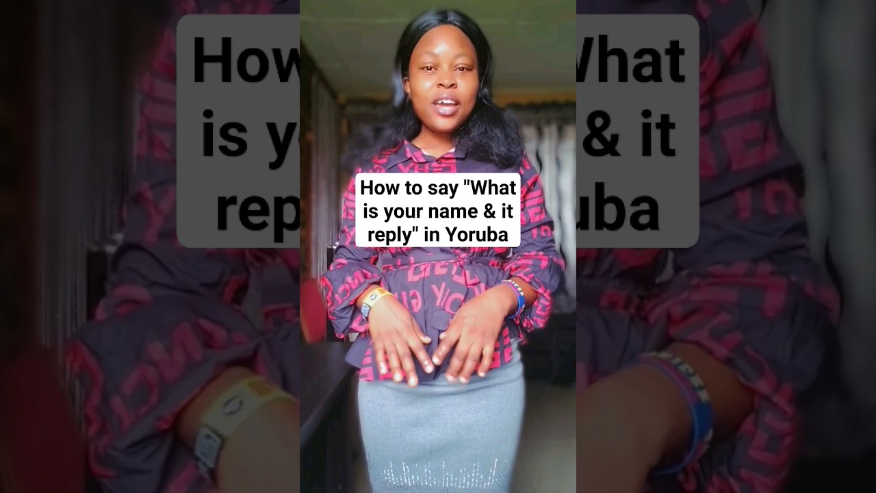 How to say "What is your name" &it reply in Yoruba  