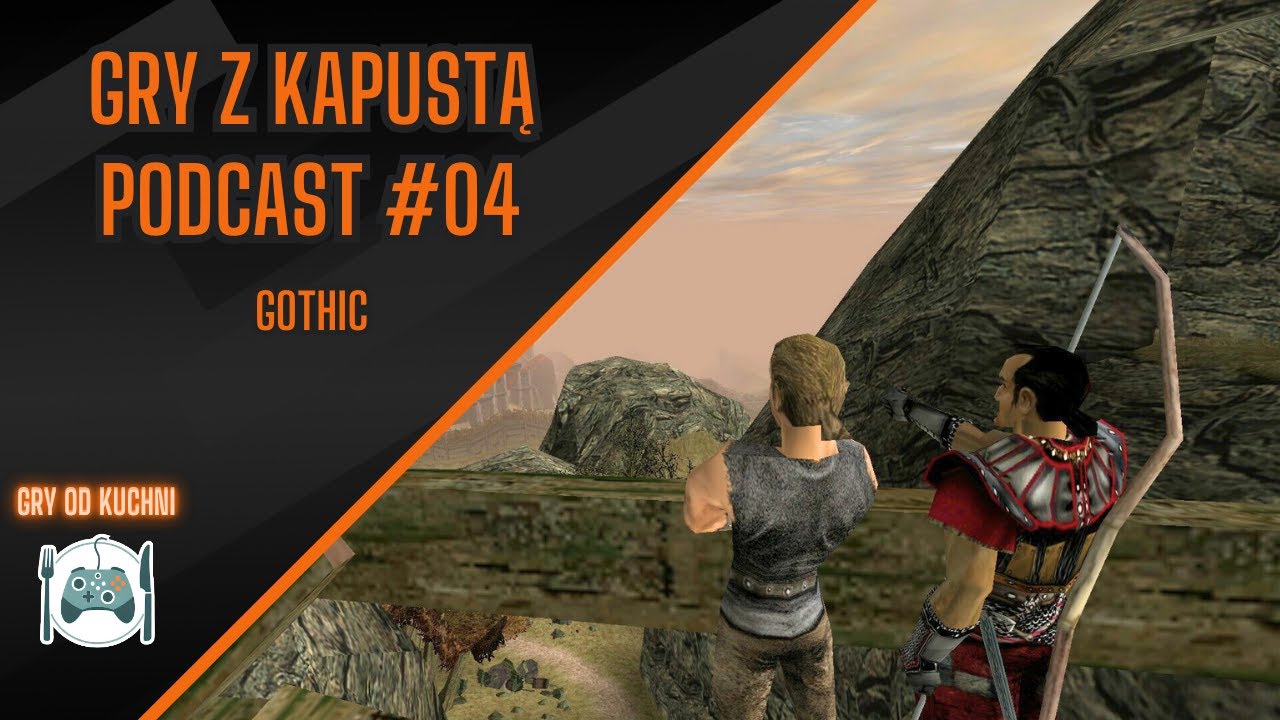 Gry z Kapustą Podcast #04 - Gothic