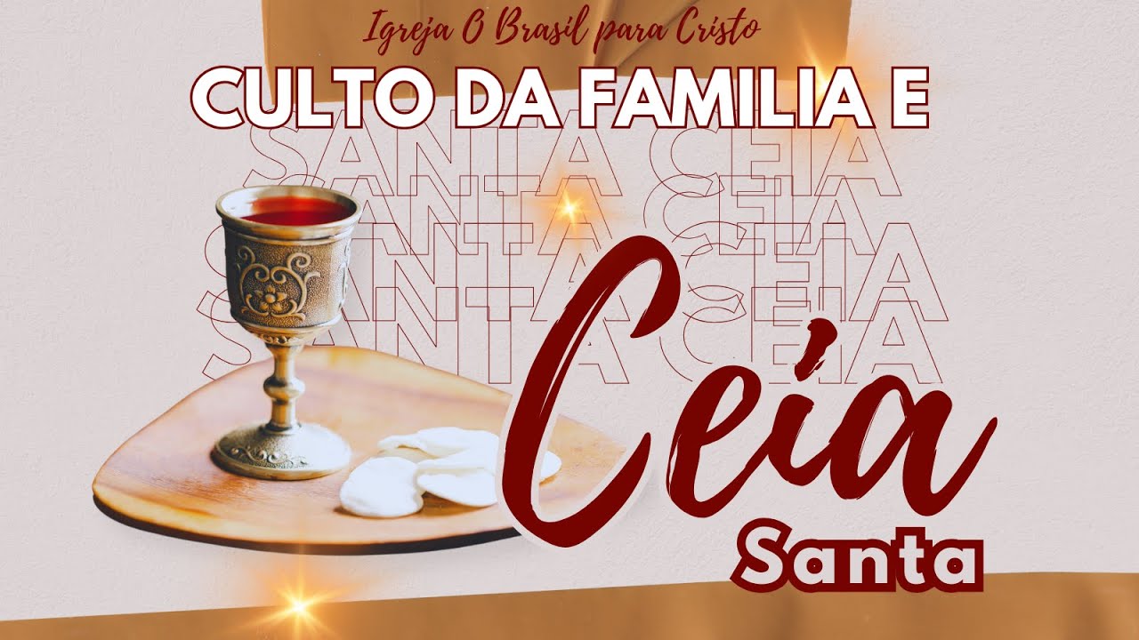 CULTO COM A FAMÍLIA E SANTA CEIA.
