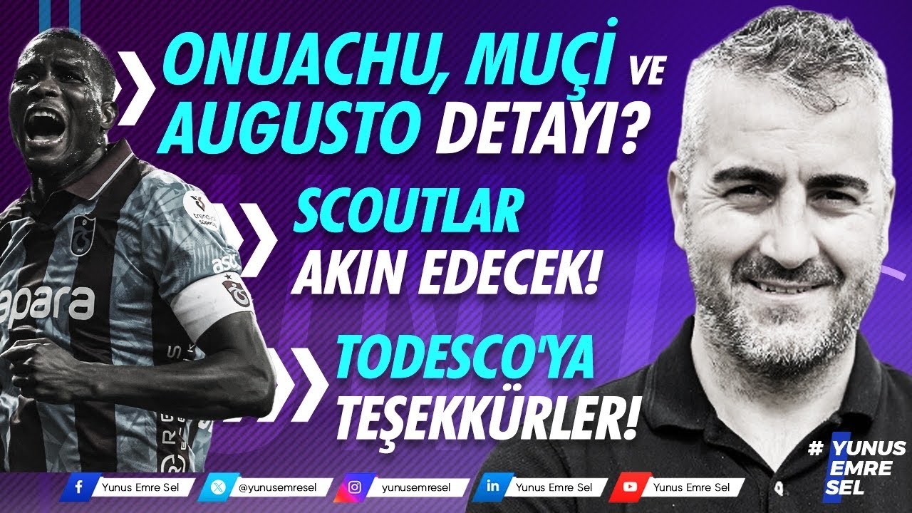 ONUACHU, MUÇİ VE AUGUSTO DETAYI? SCOUT AKIN EDECEK! TODESCO'YA TEŞEKKÜRLER!
