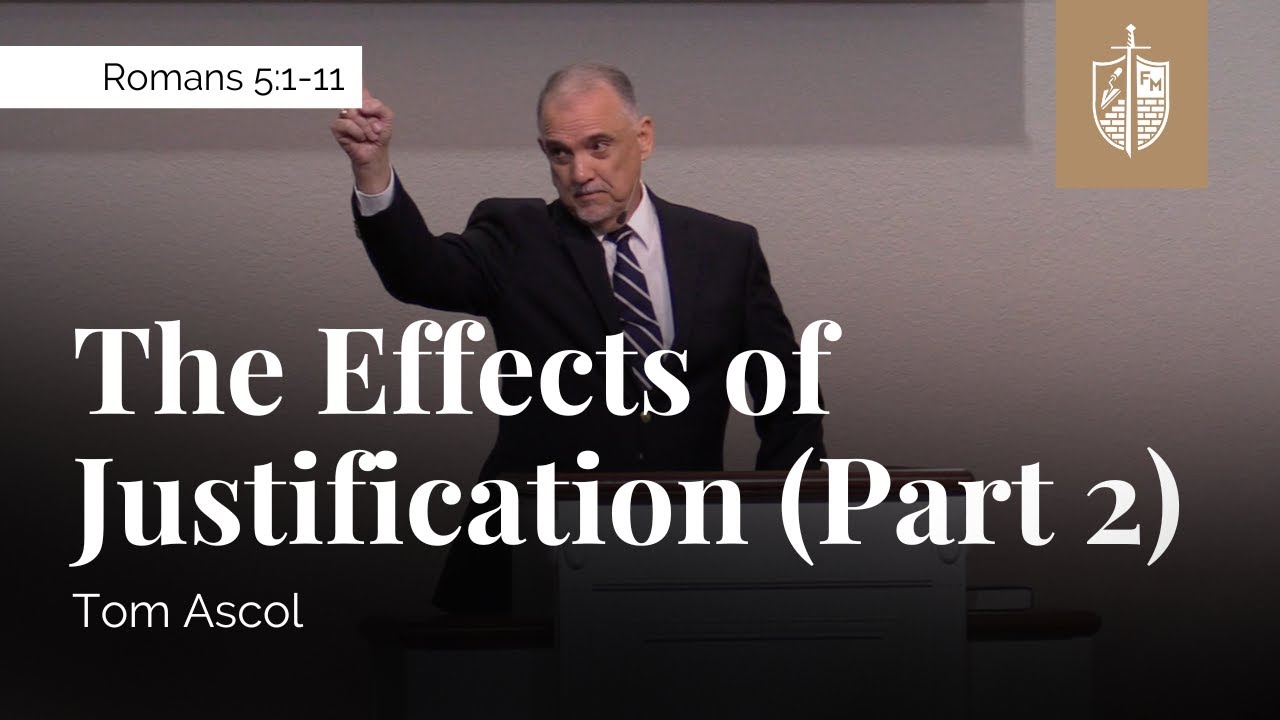 The Effects of Justification (Part 2) - Romans 5:1-11 | Tom Ascol
