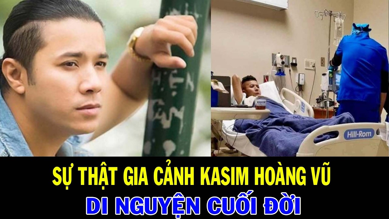 SỰ THẬT GIA CẢNH KASIM HOÀNG VŨ | TÀI SẢN KHỦNG VÀ DI NGUYỆN CUỐI CÙNG