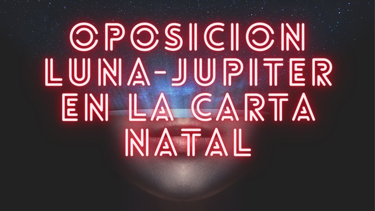 ASPECTOS MUTUOS LUNA - JUPITER(OPOSICION PLANETARIA) EN LA CARTA NATAL