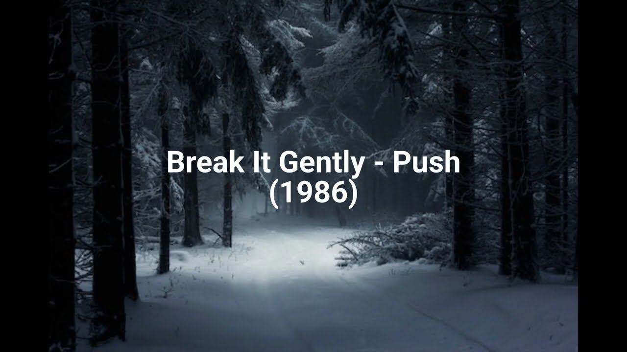 Break It Gently - Push (1986)