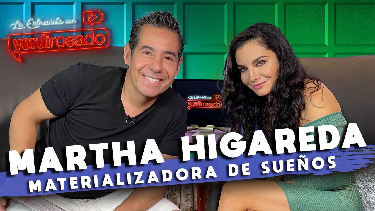 MARTHA HIGAREDA, materializadora de sueños | La entrevista con Yordi Rosado