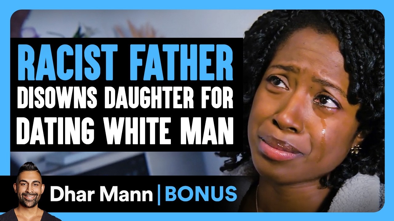 RACIST FATHER Disowns Daughter For DATING WHITE MAN | Dhar Mann Bonus!