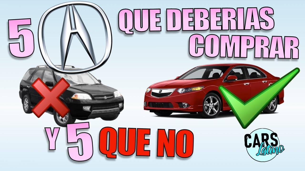 5 ACURA QUE NO DEBER&Iacute;AS COMPRAR Y 5 QUE SI *CarsLatino*